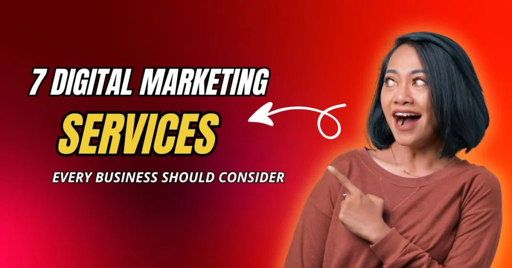 7 Digital Marketing Services Every Business Should Consider